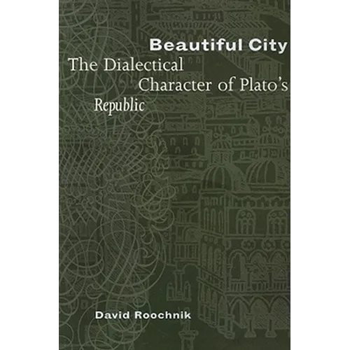 Beautiful City: The Dialectical Character of Plato's Republic