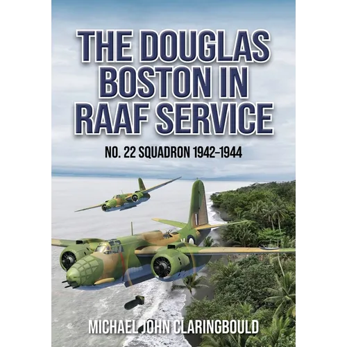 The Douglas Boston in Raaf Service: No. 22 Squadron 1942-1944