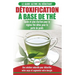 Détoxification à Base de Thé: Guide du débutant des antioxydants verts naturelle pour détoxifier votre corps - Augmenter votre énergie et perder du ..