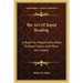 The Art Of Rapid Reading: A Book For People Who Want To Read Faster And More Accurately