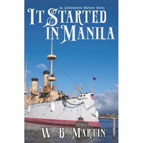 It Started in Manila: An Alternative History Novel