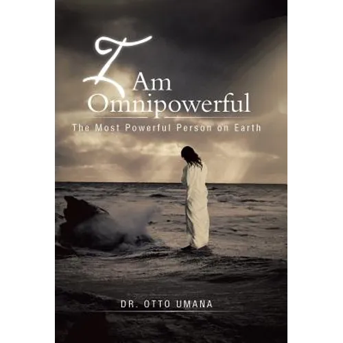 I Am Omnipowerful: The Most Powerful Person on Earth