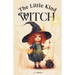The Little Kind Witch: The Witch Who Found Magic in Kindness