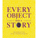 Every Object Has a Story: Extraordinary Canadians Celebrate the Royal Ontario Museum