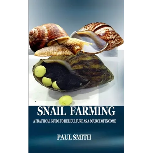 Snail Farming: A Practical Guide to Heliculture as a Source of Income