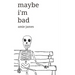 maybe i'm bad