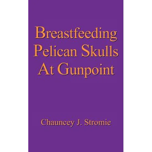 Breastfeeding Pelican Skulls At Gunpoint