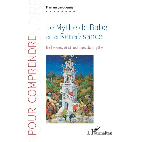 Le Mythe de Babel à la Renaissance: Richesses et structures du mythe