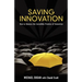 Saving Innovation: How to Harness the Incredible Promise of Innovation