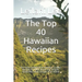 The Top 40 Hawaiian Recipes: The Tasty Cookbook of Hawaiian Cuisine - Recipes for Poke, Bowls and Teriyaki. Dreamlike exotic recipes of an island.