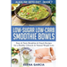 Low-Sugar Low-Carb Smoothie Bowls: Easy & Tasty Breakfast & Snack Recipes for a Healthy Lifestyle & Natural Weight Loss