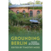 Grounding Berlin: Ecologies of a Technopolis, 1871 to the Present