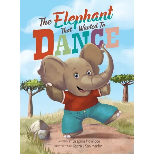 The Elephant that Wanted to Dance: An inspirational children's picture book about being brave and following your dreams