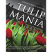 Tulip Mania: The History and Legacy of the World's First Speculative Bubble during the Dutch Golden Age