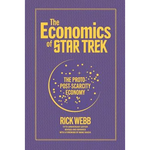The Economics of Star Trek: The Proto-Post-Scarcity Economy: Fifth Anniversary Edition Revised and Expanded with a Foreword by Manu Saadia