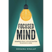 Focused Mind: Sharpen Your Concentration To Achieve More