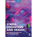 Stress, Cognition and Health: Real World Examples and Practical Applications