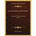 Jesus, His Words And His Works: According To The Four Gospels (1914)