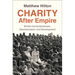 Charity After Empire: British Humanitarianism, Decolonisation and Development