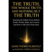 The Truth, the Whole Truth, and Nothing but the Truth: Exposing the Hidden Forces Behind Health, Wealth, Belief, and Control - and How to Take Your Po