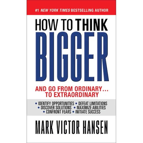 How to Think Bigger: And Go from Ordinary...to Extraordinary
