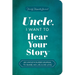 Uncle, I Want to Hear Your Story: An Uncle's Guided Journal to Share His Life & His Love