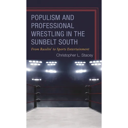 Populism and Professional Wrestling in the Sunbelt South: From Rasslin' to Sports Entertainment