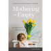Mothering on Empty: How Moms Like You Found God's Joy