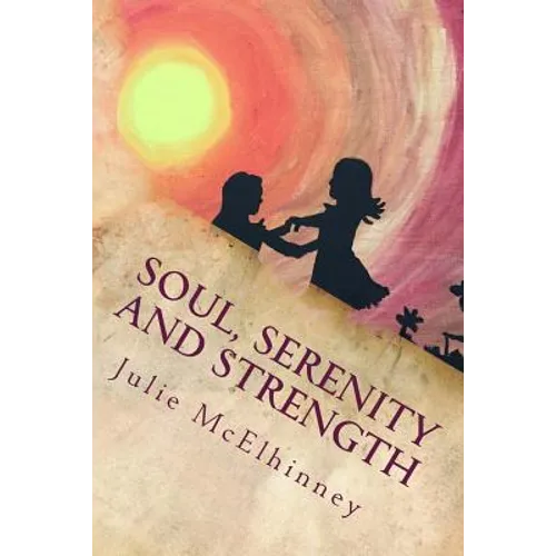 Soul, Serenity and Strength: Inspired Poetry For Soul Searchers