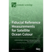 Fiducial Reference Measurements for Satellite Ocean Colour