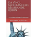 Da Vinci, Michelangelo, Rembrandt, Rodin: A chronological and photographic documentary