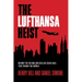 The Lufthansa Heist: Behind the Six-Million-Dollar Cash Haul That Shook the World