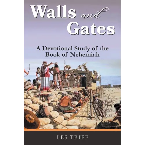 Walls and Gates: A Devotional Study of the Book of Nehemiah