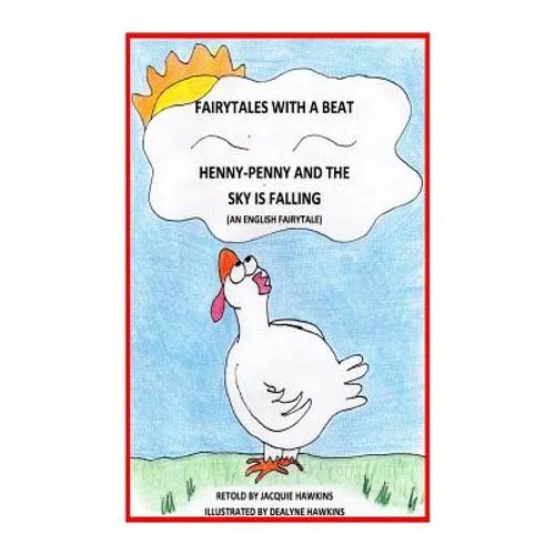 Henny-Penny and the Sky is Falling: This is an English Fairytale retold in rhyme and part of my Fairytales with a Beat colletcion.