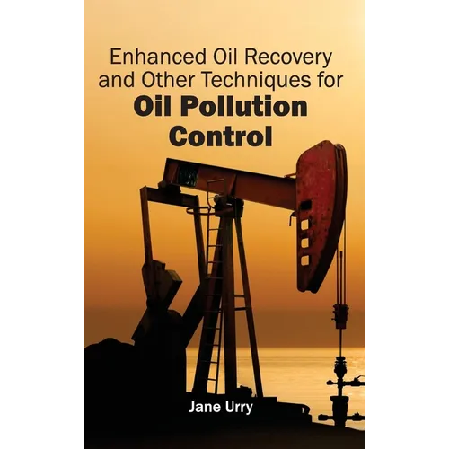 Enhanced Oil Recovery and Other Techniques for Oil Pollution Control