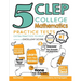 5 CLEP College Mathematics Practice Tests: Extra Practice to Help Achieve an Excellent Score