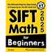 SIFT Math for Beginners: The Ultimate Step by Step Guide to Preparing for the SIFT Math Test