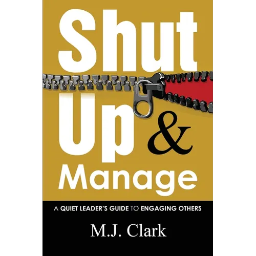 Shut Up and Manage: A Quiet Leader's Guide to Engaging Others