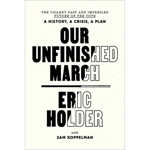 Our Unfinished March: The Violent Past and Imperiled Future of the Vote-A History, a Crisis, a Plan