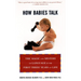 How Babies Talk: The Magic and Mystery of Language in the First Three Years of Life