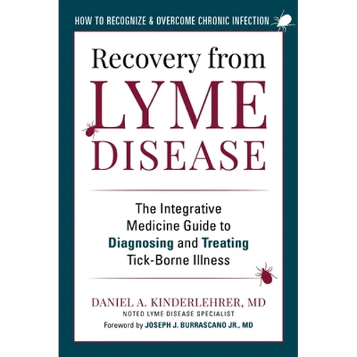 Recovery from Lyme Disease: The Integrative Medicine Guide to Diagnosing and Treating Tick-Borne Illness