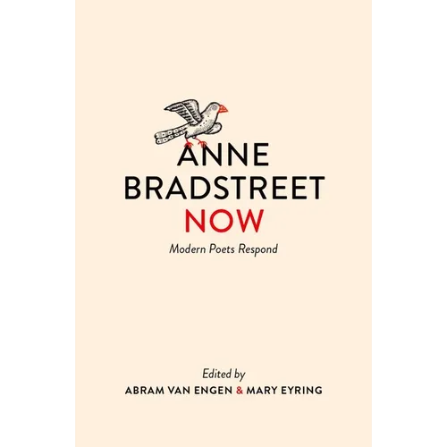 Anne Bradstreet Now: Modern Poets Respond