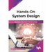 Hands-On System Design: Learn System Design, Scaling Applications, Software Development Design Patterns with Real Use-Cases