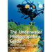 The Underwater Photographer's Guide: Practical tips on how to shoot like the pros