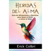 Heridas del Alma: Guía de Afirmaciones y Ejercicios para Sanar el Dolor y volver al Amor