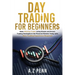 Day Trading for Beginners: Make Winning Trades Using Simple and Proven Trading Strategies in the Financial Markets Today with Zero Trading Experi