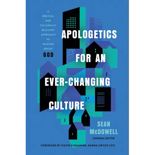 Apologetics for an Ever-Changing Culture: A Biblical and Culturally Relevant Approach to Talking about God