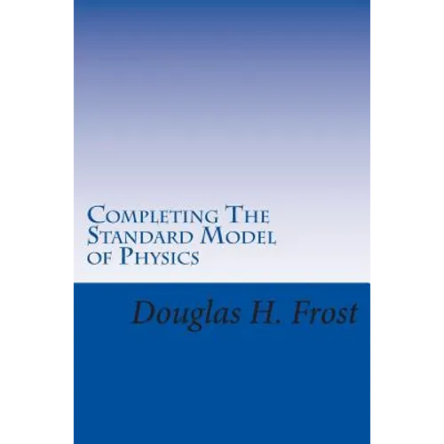 Completing The Standard Model of Physics: The Higgs Field, Gravity and the Big Bang