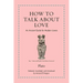 How to Talk about Love: An Ancient Guide for Modern Lovers
