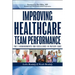 Improving Healthcare Team Performance: The 7 Requirements for Excellence in Patient Care